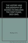 The history and bibliography of science in England: the first phase, 1833-1845, to which is added a reprint of A catalogue of scientific manuscripts in the possession of J. O. Halliwell