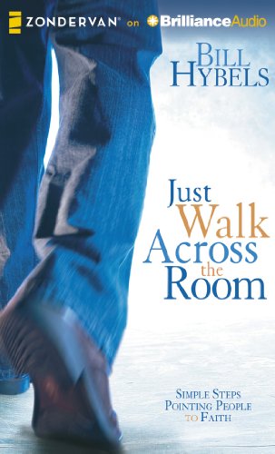 Just Walk Across the Room: Simple Steps Pointing People to Faith by Bill Hybels