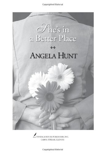 She's in a Better Place by Angela Elwell Hunt