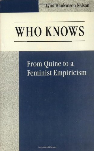 Who Knows: From Quine to a Feminist Empiricism by Lynn Nelson