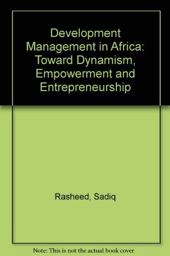 Development Management In Africa: Toward Dynamism, Empowerment, And Entrepreneurship by Sadig Rasheed