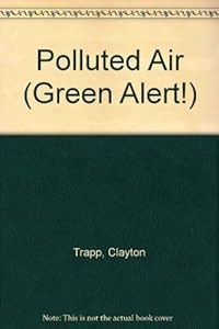Polluted Air (Green Alert!) by Clayton Trapp