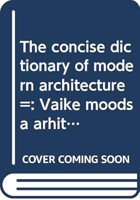 The concise dictionary of modern architecture =: Vaike moodsa arhitektuuri sonastik : photographs, 1974-1986