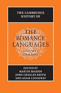 The Cambridge History of the Romance Languages: Volume 1, Structures by Martin Maiden