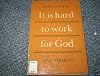 It Is Hard To Work For God