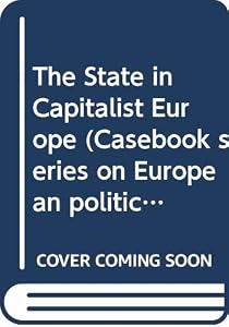 The State in Capitalist Europe: A Casebook (Casebook Series on European Politics and Society) by S. Bornstein