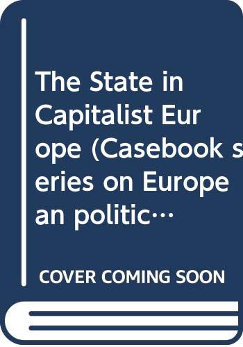 The State in Capitalist Europe: A Casebook (Casebook Series on European Politics and Society) by S. Bornstein