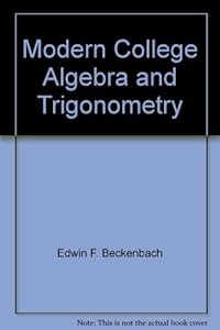 Modern college algebra and trigonometry by Edwin F Beckenbach
