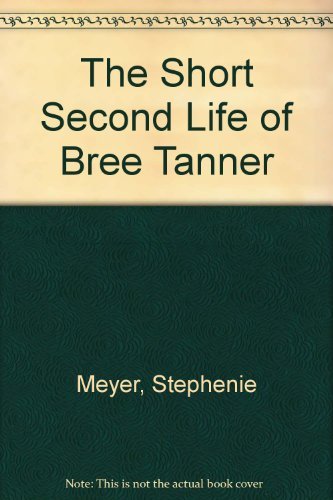 The short second life of Bree Tanner an Eclipse novella by Stephenie Meyer