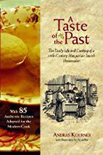 A Taste of the Past: The Daily Life and Cooking of a Nineteenth-Century Hungarian-Jewish Homemaker by András Koerner