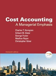 Cost Accounting: A Managerial Emphasis, 13th Edition