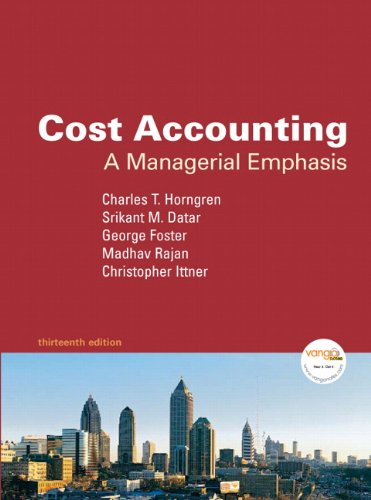 Cost Accounting: A Managerial Emphasis, 13th Edition by Charles T. Horngren