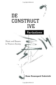 Deconstructive Variations: Music and Reason in Western Society by Rose Rosengard Subotnik