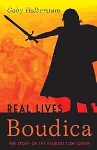 Boudica: The story of the fearless Iceni queen (Real Lives)