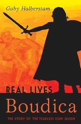 Boudica: The story of the fearless Iceni queen (Real Lives)