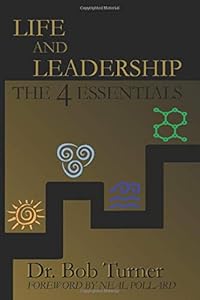 Life and Leadership: The 4 Essentials by Dr. Bob Turner