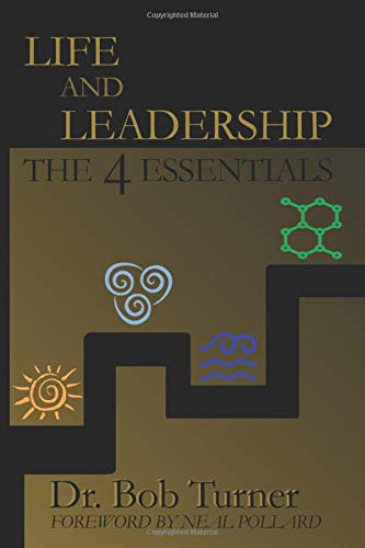 Life and Leadership: The 4 Essentials by Dr. Bob Turner