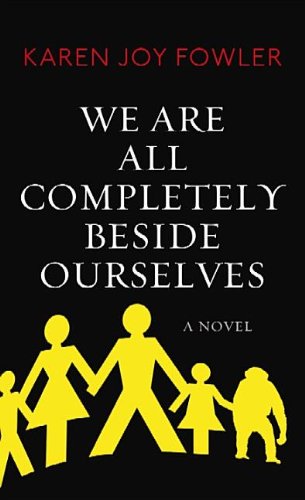 We Are All Completely Beside Ourselves by Karen Joy Fowler