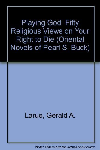 Playing God: 50 Religions Views on Your Right to Die by Gerald A. Larue