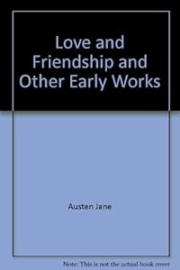 Love and Freindship and Other Early Works