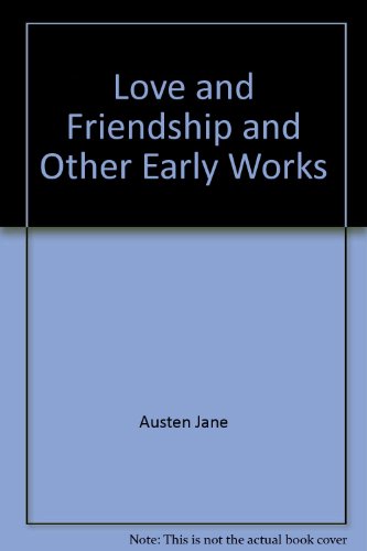 Love and Freindship and Other Early Works by Jane Austen