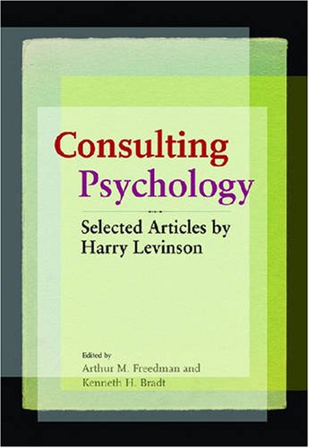 CONSULTING PSYCHOLOGY: SELECTED ARTICLES By Harry Levinson & Arthur M. Freedman