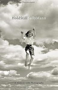 Hold Still: A Memoir with Photographs by Sally Mann