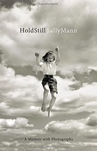 Hold Still: A Memoir with Photographs by Sally Mann
