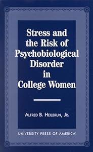 Stress and the Risk of Psychological Disorder in College Women by Jr. Heilbrun, Alfred B.