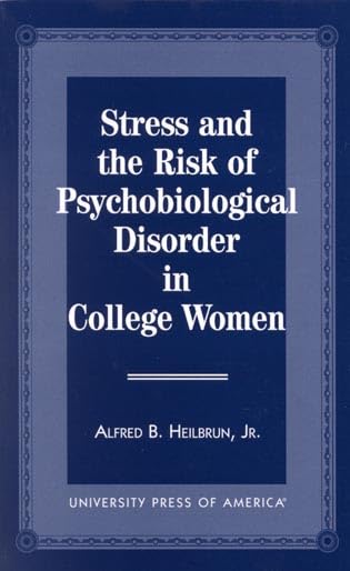 Stress and the Risk of Psychological Disorder in College Women by Jr. Heilbrun, Alfred B.