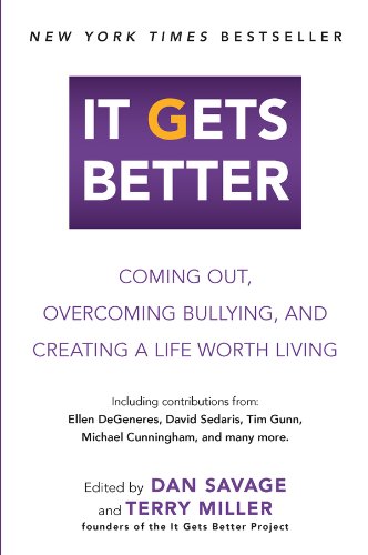 It Gets Better: Coming Out, Overcoming Bullying, and Creating a Life Worth Living by Dan Savage