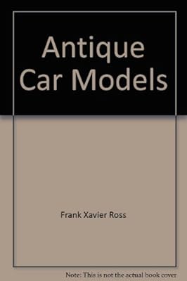 Antique Car Models: Their Stories and How to Make Them