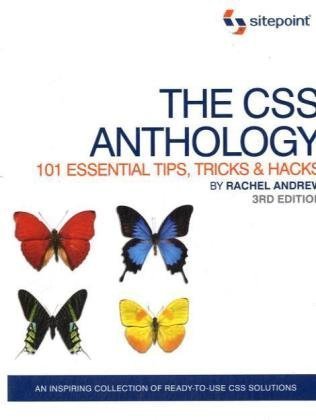 The CSS Anthology: 101 Essential Tips, Tricks & Hacks by Rachel Andrew