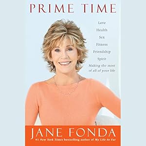 Prime Time: Love, Health, Sex, Fitness, Friendship, Spirit - Making the Most of All of Your Life by Jane Fonda