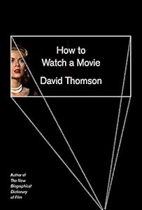 How to Watch a Movie by David Thomson