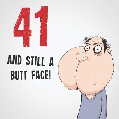 41 And Still A Butt Face!: Funny & Offensive 41st Birthday Card Message Book: Perfect As A Party Guest Book.