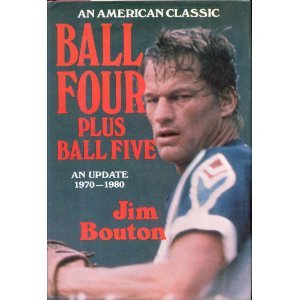 Ball Four, Plus Ball Five: An Update, 1970-1980 by Jim Bouton
