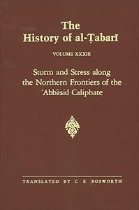 The History of al-abarī Vol. 33: Storm and Stress along the Northern Frontiers of the Abbasid Caliphate: The Caliphate of al-Mutaim A.D. 833-842/A.H. 218-227 (Near Eastern Studies (Dis)) by C. E. Bosworth