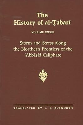 The History of al-abarī Vol. 33: Storm and Stress along the Northern Frontiers of the Abbasid Caliphate: The Caliphate of al-Mutaim A.D. 833-842/A.H. 218-227 (Near Eastern Studies (Dis))