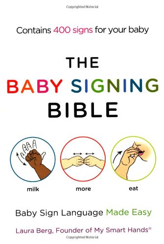 The Baby Signing Bible: Baby Sign Language Made Easy by Laura Berg