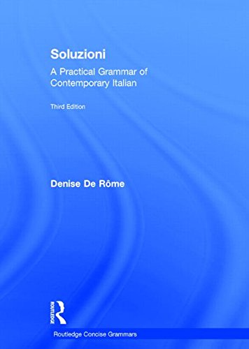 Soluzioni: A Practical Grammar of Contemporary Italian by Denise De Rome