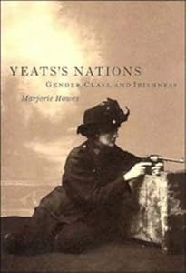 Yeats's Nations: Gender, Class, and Irishness by Marjorie Howes
