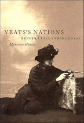 Yeats's Nations: Gender, Class, and Irishness