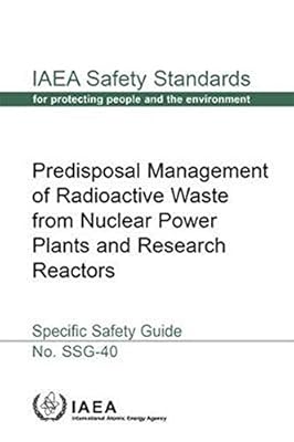 Predisposal Management of Radioactive Waste from Nuclear Power Plants and Research Reactors Specific Safety Guide: IAEA Safety Standards Series No. SSG-40