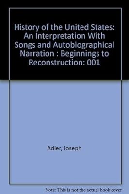 History of the United States: An Interpretation With Songs and Autobiographical Narration : Beginnings to Reconstruction