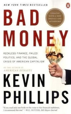 Bad Money: Reckless Finance, Failed Politics, and the Global Crisis ofAmerican Capitalism