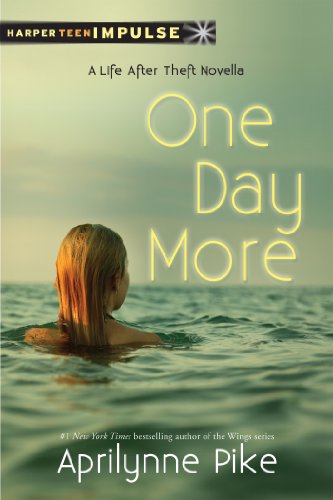 One Day More: A Life After Theft Novella (HarperTeen Impulse) by Aprilynne Pike