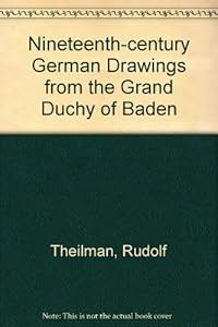 Nineteenth-Century German Drawings from the Grand Duchy of Baden by Rudolf Theilmann