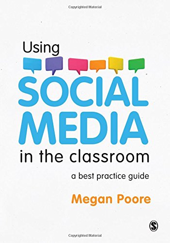 Using Social Media in the Classroom: A Best Practice Guide by Megan Poore