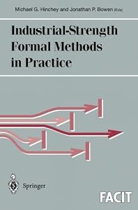Industrial-Strength Formal Methods in Practice (Formal Approaches to Computing and Information Technology (FACIT)) by Michael G. Hinchey